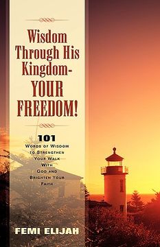 portada wisdom through his kingdom-your freedom! (en Inglés)
