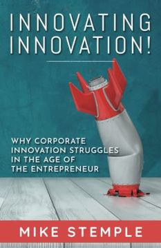 portada Innovating Innovation! Why Corporate Innovation Struggles in the age of the Entrepreneur 