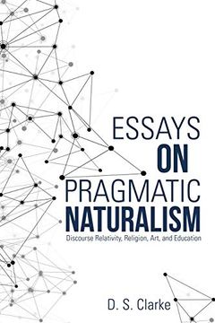 portada Essays on Pragmatic Naturalism: Discourse Relativity, Religion, Art, and Education (en Inglés)