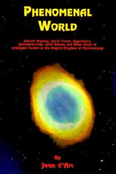 portada phenomenal world: remote viewing, astral travel, apparitions, extraterrestrials, lucid dreams and other forms of intelligent contact in