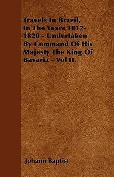 portada travels in brazil, in the years 1817-1820 - undertaken by command of his majesty the king of bavaria - vol ii. (en Inglés)