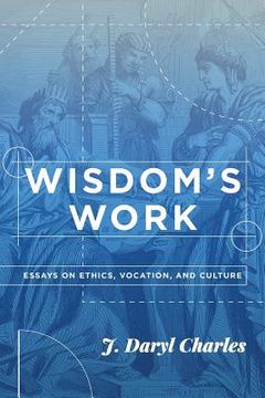 portada Wisdom's Work: Essays on Ethics, Vocation, and Culture (in English)