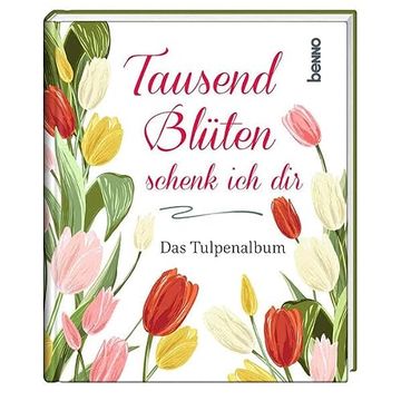 portada Tausend Blüten Schenk ich Dir: Das Tulpenalbum (en Alemán)