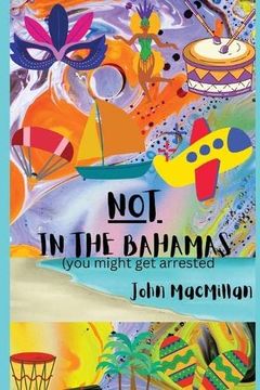 portada Not in the Bahamas (You Might get Arrested) (in English)