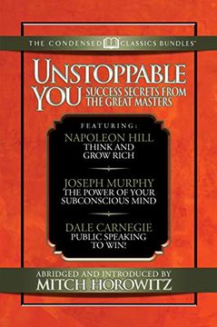 portada Unstoppable you (Condensed Classics): Success Secrets From the Great Masters. Includes Think and Grow Rich, the Power of Your Subconscious Mind and Public Speaking to Win! (in English)