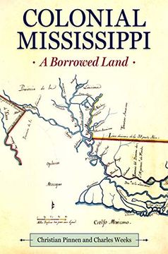 portada Colonial Mississippi: A Borrowed Land (Heritage of Mississippi Series) (en Inglés)