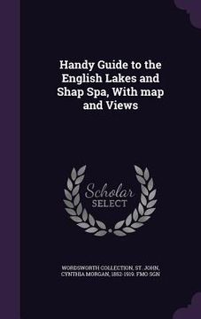 portada Handy Guide to the English Lakes and Shap Spa, With map and Views