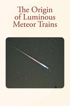 portada The Origin of Luminous Meteor Trains (en Inglés)