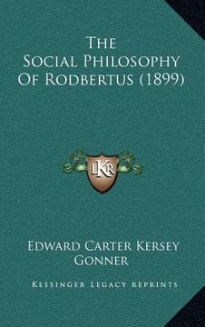portada the social philosophy of rodbertus (1899) the social philosophy of rodbertus (1899) (en Inglés)