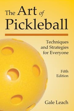 portada The Art of Pickleball: Techniques and Strategies for Everyone (Fifth Edition) (en Inglés)