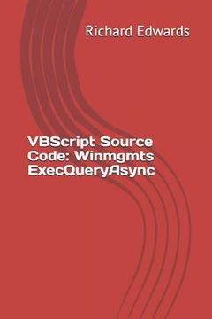 portada VBScript Source Code: Winmgmts ExecQueryAsync (en Inglés)