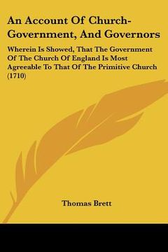 portada an account of church-government, and governors: wherein is showed, that the government of the church of england is most agreeable to that of the prim (en Inglés)
