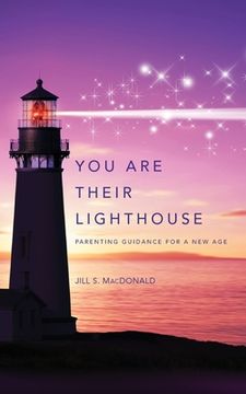 portada You Are Their Lighthouse: Parenting Guidance for a New Age (en Inglés)