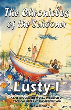 portada The Chronicles of the Schooner Lusty I: A Sail Around the World in Search of Tropical Isles and the Green Flash