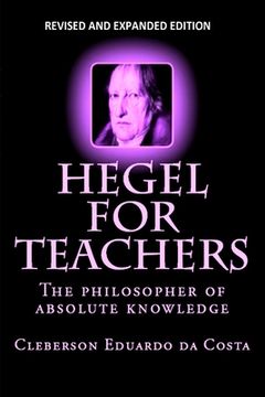 portada Hegel For Teachers: The philosopher of absolute knowledge (en Inglés)