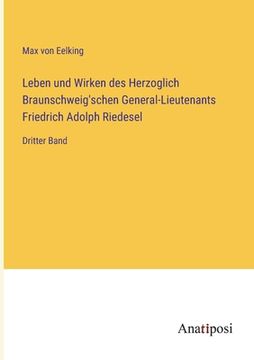 portada Leben und Wirken des Herzoglich Braunschweig'schen General-Lieutenants Friedrich Adolph Riedesel: Dritter Band (en Alemán)