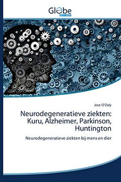 portada Neurodegeneratieve Ziekten: Kuru, Alzheimer, Parkinson, Huntington: Neurodegeneratieve Ziekten bij Mens en Dier (in Dutch)