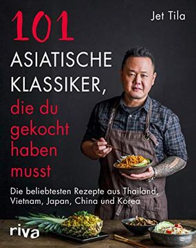 portada 101 Asiatische Klassiker, die du Gekocht Haben Musst: Die Beliebtesten Rezepte aus Thailand, Vietnam, Japan, China und Korea (en Alemán)