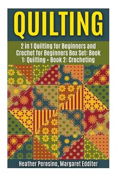 portada Quilting: Quilting and Crochet Box Set: 2 in 1 Quilting for Beginners and Crochet for Beginners Box Set: Book 1: Quilting + Book (en Inglés)