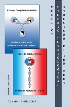 portada Model of the Etheric Physiological Structure of the Body: A Common Theory of Oriental Medicine. An Integral Model for the System of Acupuncture Channe (in English)