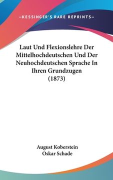 portada Laut Und Flexionslehre Der Mittelhochdeutschen Und Der Neuhochdeutschen Sprache In Ihren Grundzugen (1873) (en Alemán)