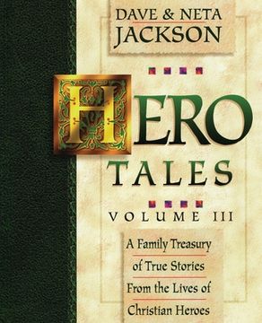 portada Hero Tales, Vol. 3: A family treasury of true stories from the lives of Christian heroes. (en Inglés)