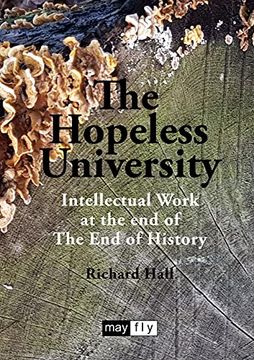 portada The Hopeless University: Intellectual Work at the end of the end of History 