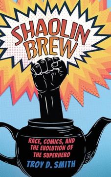 portada Shaolin Brew: Race, Comics, and the Evolution of the Superhero (en Inglés)