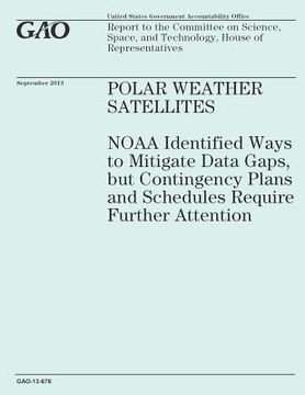 portada Polar Weather Satellites: NOAA Identified Ways to Mitigate Data Gaps, but Contingency Plans and Schedules Require Further Attention (en Inglés)