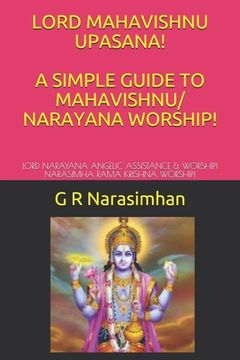 portada Lord Mahavishnu Upasana! a Simple Guide to Mahavishnu/ Narayana Worship!: Lord Narayana Angelic Assistance & Worship! Narasimha Rama Krishna Worship! (en Inglés)