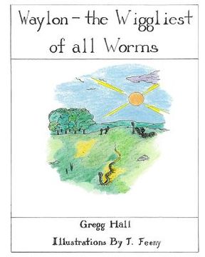 portada Waylon the Wiggiest of all Worms: Illustrated Version
