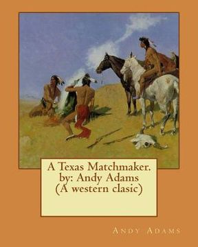 portada A Texas Matchmaker. by: Andy Adams (A western clasic) (en Inglés)
