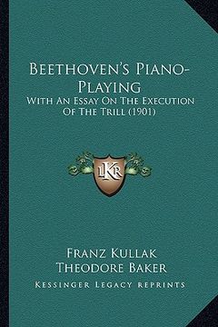 portada beethoven's piano-playing: with an essay on the execution of the trill (1901) (en Inglés)