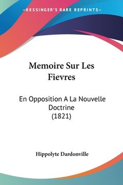 portada Memoire Sur Les Fievres: En Opposition A La Nouvelle Doctrine (1821) (en Francés)