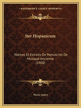 portada Iter Hispanicum: Notices Et Extraits De Manuscrits De Musique Ancienne (1908) (en Francés)