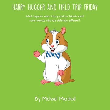 portada Harry Hugger and Field Trip Friday: What happens when Harry and his friends meet some animals who are definitely different? (en Inglés)