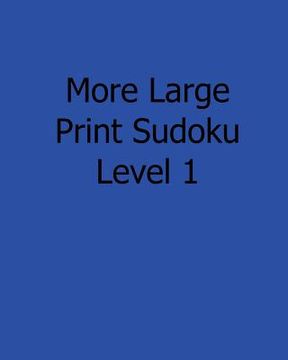 portada More Large Print Sudoku Level 1: Fun, Large Print Sudoku Puzzles (en Inglés)