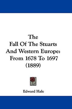 portada the fall of the stuarts and western europe: from 1678 to 1697 (1889)