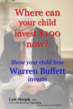 portada Where can your child invest $100 now?: Show your child how Warren Buffett invests (en Inglés)