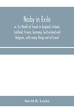 portada Nasby in Exile or, six Month of Travel in England, Ireland, Scotland, France, Germany, Switzerland and Belgium, With Many Things not of Travel (en Inglés)