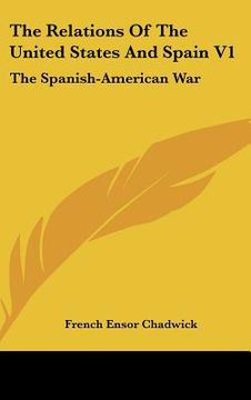 portada the relations of the united states and spain v1: the spanish-american war (en Inglés)