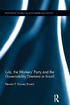 portada lula, the workers' party and the governability dilemma in brazil (en Inglés)