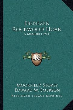 portada ebenezer rockwood hoar: a memoir (1911) a memoir (1911)