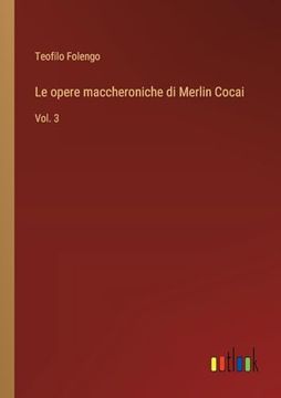 portada Le Opere Maccheroniche di Merlin Cocai: Vol. 3 (en Italiano)