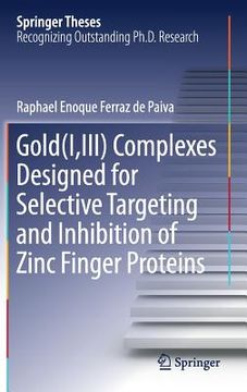 portada Gold(i, III) Complexes Designed for Selective Targeting and Inhibition of Zinc Finger Proteins