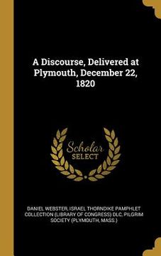 portada A Discourse, Delivered at Plymouth, December 22, 1820