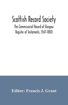 portada Scottish Record Society; The Commissariot Record of Glasgow Register of Testaments, 1547-1800 (en Inglés)