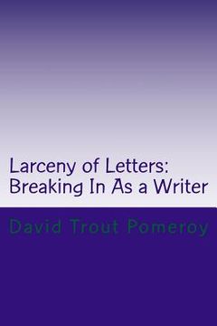 portada Larceny of Letters: Breaking In As a Writer (en Inglés)