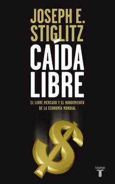 portada Caida Libre: Estados Unidos, el Libre Mercado y el Hundimiento de la Economia Mundial (in Spanish)