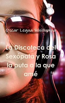 portada La Discoteca del Sexópata y Rosa la Puta a la que amé (in Spanish)